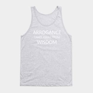 Arrogance and Wisdom - Motivation Quote Tank Top